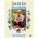 Livro - Jamie em Casa: Cozinhe Para Ter uma Vid...