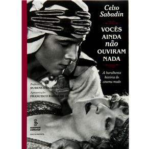 Livro - Vocês Ainda Não Ouviram Nada: A Barulhenta História do Cinema Mudo