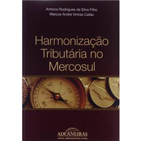 Livro - Harmonização Tributária no Mercosul - Marcos André Vinhas Catao e Antonio Rodrigues da Silva Filho