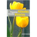 Livro - Pequenas Atitudes: Grandes Vitórias
