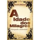 Livro - A Idade dos Milagres: Valorizando a Mat...