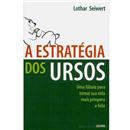 Livro - A Estratégia dos Ursos: uma Fábula Para...