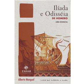 Livros que Mudaram o Mundo - Ilíada e Odisséia de Homero: uma Biografia - Alberto Manguel