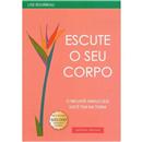 Livro - Escute o Seu Corpo: o Melhor Amigo Que ...