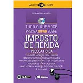 Livro - Tudo o Que Você Precisa Ouvir Sobre Imposto de Renda - Pessoa Física - Organizador José Antonio Minatel - CD de Audiolivro