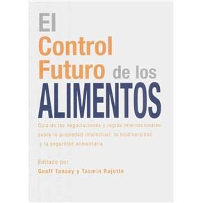 LivroEl Control Futuro de Los Alimentos: Guía de las Negociaciones y Reglas Internacionales Sobre la Propriedad Intelectual, la Biodivercidad