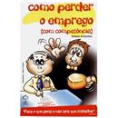 Livro - Como Perder o Emprego (Com Competência)