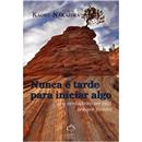 Livro - Nunca é Tarde Para Iniciar Algo