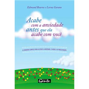 Livro - Acabe com a Ansiedade Antes Que Ela Acabe com Você: 10 Maneiras Simples Para Aliviar a Ansiedade, o Medo e as Preocupações