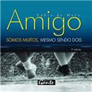 Livro - Amigo: Somos Muitos, Mesmo Sendo Dois