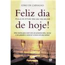 Livro - Feliz Dia de Hoje! Pílulas de Atitude P...