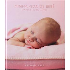 Livro - Minha Vida de Bebê: um Registro de 5 Anos - Rachael Hale