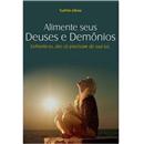Livro - Alimente Seus Deuses e Demônios: Enfren...