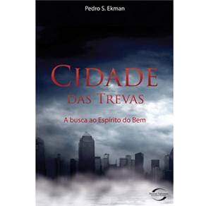 Livro - Cidade das Trevas: a Busca ao Espírito do Bem - Parte 1 - Pedro S. Ekman