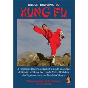 Livro - Breve História do Kung Fu: a Fascinante História do Kung Fu, desde os Monges de Shaolin até Bruce Lee, Lenda, Mito e Realidade...