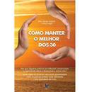 Livro - Como Manter o Melhor dos 30