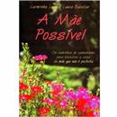 Livro - A Mãe Possível: os Caminhos do Xamanism...