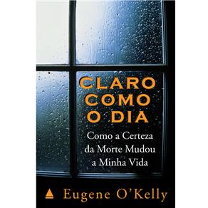 Livro - Claro Como o Dia: Como a Certeza da Morte Mudou a Minha Vida