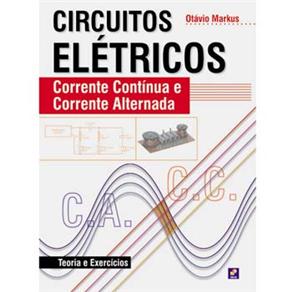 Livro - Circuitos Elétricos: Corrente Contínua e Corrente Alternada - Teoria e Exercícios - Otávio Markus