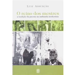 Livro - O Reino dos Mestres: A Tradição da Jurema na Umbanda Nordestina