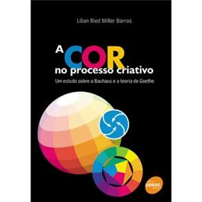 Livro - A Cor no Processo Criativo: um Estudo Sobre a Bauhaus e a Teoria de Goethe