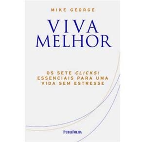 Livro - Viva Melhor: os Sete Clicks!Essenciais Para uma Vida sem Estresse