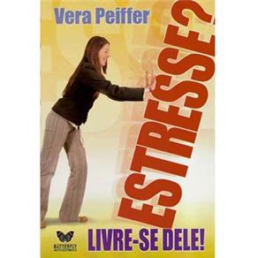 Livro - Estresse? Livre-se Dele - Vera Peiffer