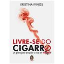 Livro - Livre-se do Cigarro: um Plano Para Aniq...