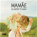 Livro - Mamãe, Eu Super Te Amo