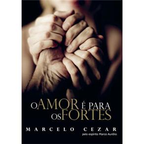 Livro - O Amor é Para os Fortes - Marcelo Cezar