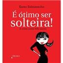 Livro - É Ótima Ser Solteira!: E Estou Feliz Assim