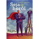 Livro - Seja o Herói: Mude o Rumo da Sua História