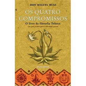 Livro - Os Quatro Compromissos: o Livro da Filosofia Tolteca: um Guia Prático Para a Liberdade Pessoal