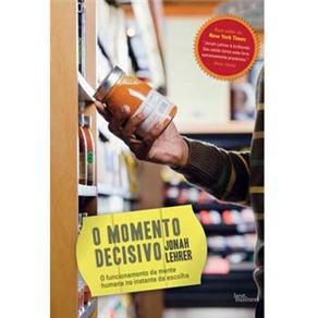 Livro - O Momento Decisivo: o Funcionamento da Mente Humana no Instante da Escolha