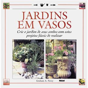 Livro - Jardins em Vasos: Crie o Jardim de Seus Sonhos