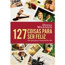 Livro - 127 Coisas Para Ser Feliz: um Guia Para...