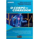 Livro - O Corpo do Corredor: Como as Últimas Descobertas Podem Ajudá-lo a Correr Com Mais Vitalidade, Velocidade e a Percorrer Maiores Distancias