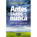 Livro - Antes Tarde do Que Nunca: Você Tem o Di...