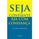 Livro - Seja Confiante: Aja Com Confiança