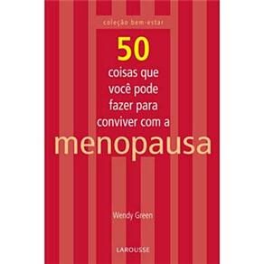 Livro - 50 Coisas Que Você Pode Fazer Para Conviver Com a Menopausa