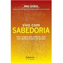 Livro - Viva Com Sabedoria: uma Viagem Que Part...