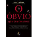 Livro - O óbvio Que Ignoramos: Como Simples Ati...