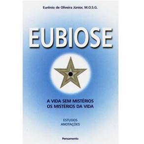 Livro - Eubiose: a Vida Sem Mistérios, os Mistérios da Vida
