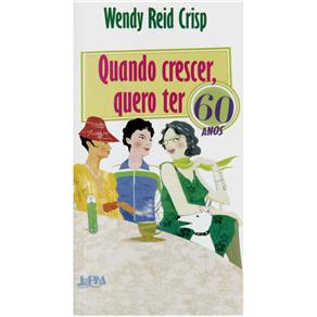 Livro - Quando Eu Crescer, Quero ter 60 Anos