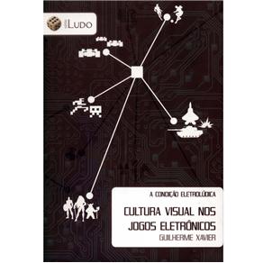 Livro - A Condição Eletrolúdica: Cultura Visual nos Jogos Eletrônicos