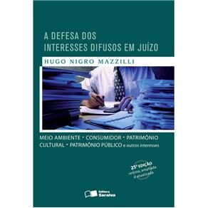 Livro - A Defesa dos Interesses Difusos em Juízo Meio Ambiente, Consumidor, Patrimônio Cultural, Patrimônio Público e Outros Interesses