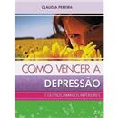 Livro - Como Vencer a Depressão: e Outros Inimi...