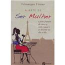 Livro - A Arte de Ser Mulher: o Jeito Francês d...