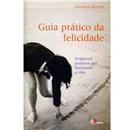 Livro - Guia Prático da Felicidade: Pequenos Pr...