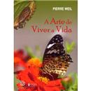 Livro - A Arte de Viver a Vida - Pierre Weil